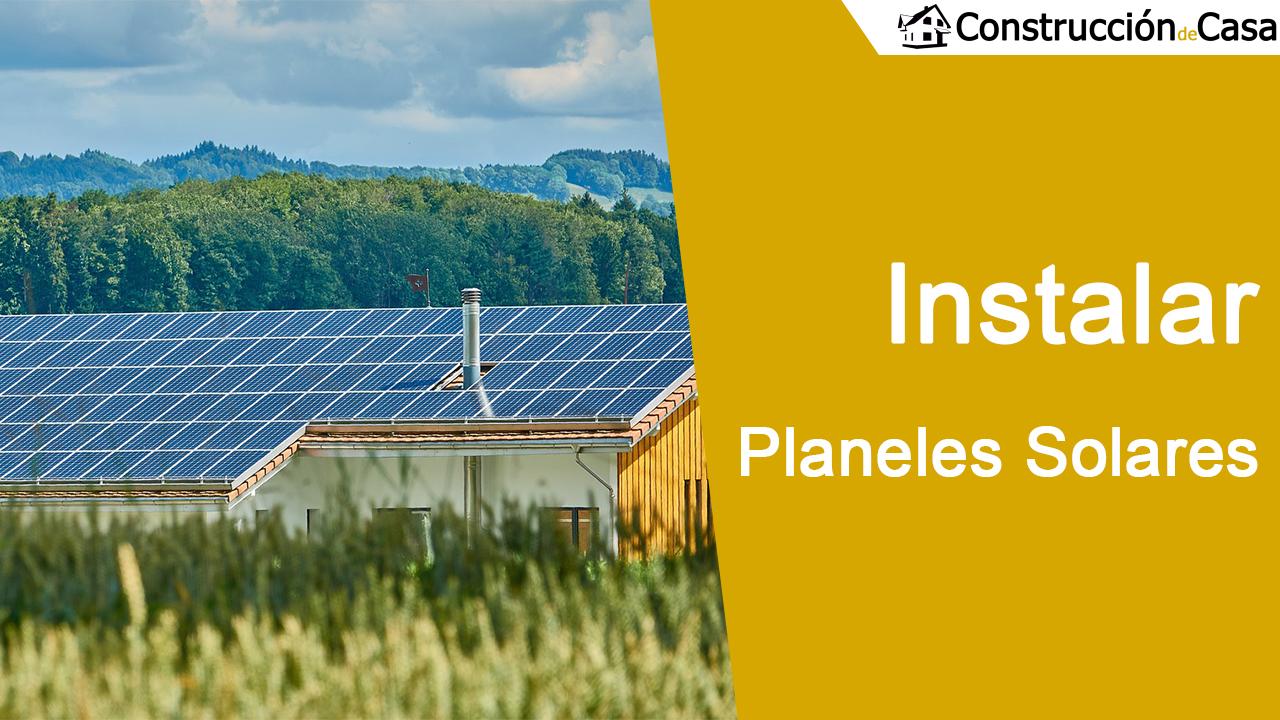 Cómo instalar paneles solares y aprovechar la energía del sol