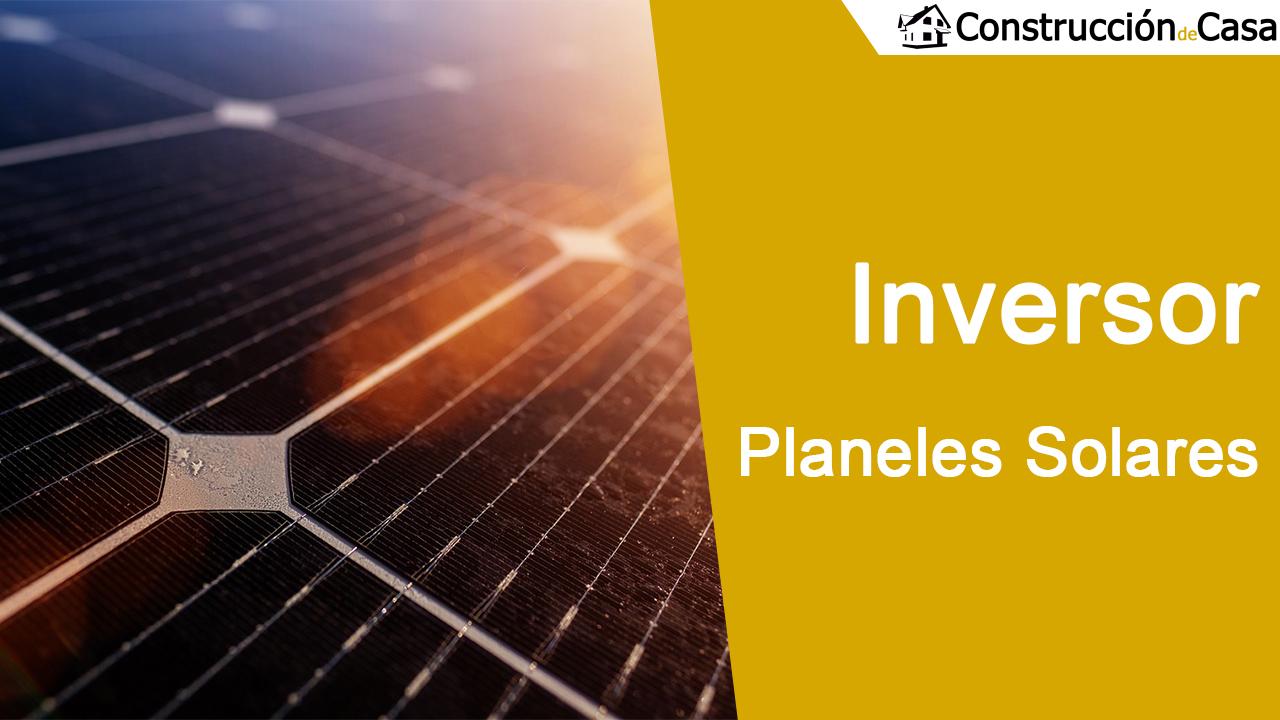 Que inversor solar elegir para tu instalacion de placas solares