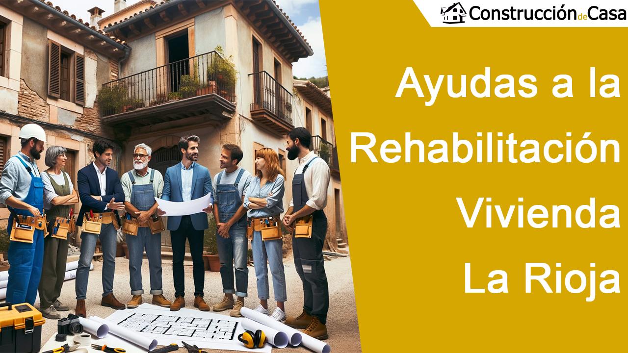 Ayudas a la Rehabilitación Vivienda en La Rioja - Reformar Viviendas